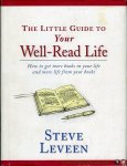 LEVEEN, Steve - Little Guide To Your Well-Read Life. How to get more books in your life and more life from your books.