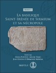 Ivana Popovi?, Miloje Vasi?, Jean Guyon, Dominic Moreau (eds) - basilique Saint-Ir n e de Sirmium et sa n cropole