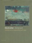 KAT, Otto B. de - Truusje GOEDINGS - Otto B. de Kat - Het late werk - Schilderijen en aquarellen 1978-1994. [+ Hans REDEKER. Otto B. de Kat. Venlo, Van Spijk, 1984. - (Cover sunned, else a good copy)].