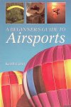 Carey, Keith - A Beginner's Guide to Airsports Carey, Keith - A Beginner's Guide to Airsports