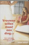 H. Noort 147862 - Vrouwen willen maar een ding ... over verborgen verlangens en stille wensen