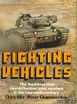 Ellis, Chris & Chamberlain, Peter - Fighting Vehicles. The machines that revolutionized land warfare in the twentieth century