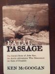 Ken McGoogan - Fatal Passage. The Untold Story of John Rae, the Arctic Adventurer who Discovered the fate of Franklin