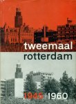 Onder auspiciën van het Historisch genootschap Rotterodamum - Tweemaal Rotterdam 1945/1960