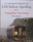 Jackson, Allen - A Contemporary Perspective on LMS Railway Signalling Vol 1. Semaphore Swansong