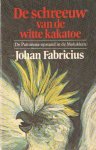 Fabricius, Johan - De schreeuw van de witte kakatoe. De Pattimura-opstand in de Molukken