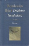 Büch, Boudewijn - De Kleine Blonde Dood , 196 pag. hardcover, gave staat (nog gesealed)