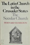 Bernard Hamilton - The Latin Church in the Crusader States The Secular Church