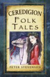 Peter Stevenson - Ceredigion Folk Tales Peter Stevenson - Ceredigion Folk Tales