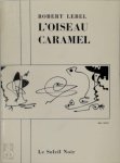Robert Lebel, Max Ernst, Erró - L'Oiseau Caramel Courverture illustrée par Max Ernst