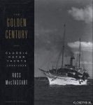 MacTaggart, Ross - The Golden Century. Classic Motor Yachts 1830-1930