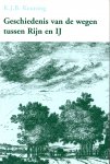 Keuning K.J.B. - Geschiedenis van de wegen tussen Rijn en IJ, het gebied tussen de Oude Rijn van Leiden tot Katwijk en het IJmeer tussen Haarlem en Amsterdam