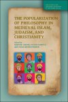 Marieke Abram, Steven Harvey, Lukas Muehlethaler (eds) - Popularization of Philosophy in Medieval Islam, Judaism, and Christianity