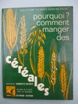 Dextreit, R. et J. - Pourqoui Comment Manger des céréales. Blé et Pain complet - Avoine - iz - Orge - Sarrasin - Millet - Seigle - Maïs.