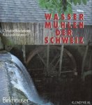 Bachmann, Christian - Wassermühlen der Schweiz