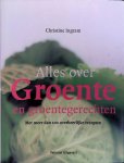 Ingram, Christine - Alles over groente en groentegerechten: Een complete gids over groente en het bereiden van groentegerechten