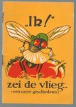 n.n. - Ik! zei de vlieg..., (een ware geschiedenis)