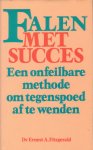 Fitzgerald, Dr. Ernest A. - Falen met succes. Een onfeilbare methode om tegenspoed af te wenden