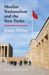 Jenny White - Muslim Nationalism and the New Turks