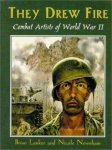 LANKER, BRIAN & NEWNHAM, NICOLE. - They Drew Fire: Combat Artists of World War II.