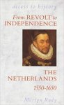 Rady, Martyn. - From Revolt to Independence   The Netherlands, 1550-1650.  (serie  Acces to history)