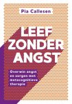 Pia Callesen 194812 - Leef zonder angst Overwin angst en zorgen met metacognitieve therapie Pia Callesen 194812 - Leef zonder angst Overwin angst en zorgen met metacognitieve therapie