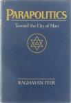 Raghavan Iyer - Parapolitics : toward the City of Man