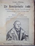 Martinus Luther / Erasmus van Rotterdam - Servum Arbitrium, Dat is: De Knechtelyke wille: Verklarende, dat de Vrye Wille niet is: Geschreven tegen Erasmus van Rotterdam / Van de Vrye-wil