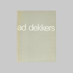 Dekkers, Ad - Wilde, E. de. - Ad Dekkers. Stedelijk Museum Amsterdam 4-12-1981 - 17-1-1982. Staatliche Kunsthalle Baden-Baden 29-1-1982 - 14-3-1982. Maison de a Culture Châlon-sur-Saône 10-4-1982 - 23-5-1982.