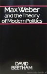 WEBER, M., BEETHAM, D. - Max Weber and the theory of modern politics.