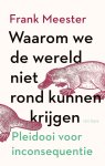 Frank Meester - Waarom we de wereld niet rond kunnen krijgen