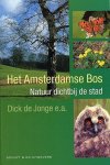 Dick de Jonge, e.a. - Het Amsterdamse Bos Natuur dicht bij de stad