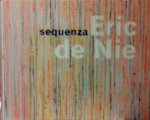 Steenbruggen , Han . & Eric de Nie . [ isbn 9789081013970 ] ( Tweetalig uitgegeven in  de Engelse en Nederlandse taal. ) - Sequenza + DVD . ( Equenza is de monografie over de schilder Eric de Nie (1944). Het boek met dvd bevat, naast vele afbeeldingen in kleur, een uitgebreid essay van dr. Han Steenbruggen, directeur-conservator van Museum Belvure in Heerenveen.  -