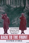 Shea, Stephen O' - Back to the Front: An Accidental Historian Walks the Trenches of World War I