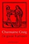 Charmaine Craig - De goede Katharen Een roman over ketterij