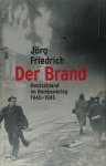 Jörg Friedrich - Der Brand: Deutschland im Bombenkrieg 1940-1945
