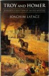 Joachim Latacz - Troy and Homer