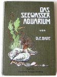 Bade, E. - Das Seewasseraquarium: seine Einrichtung, seine Bewohner und seine Pflege, mit einem Anhange: Das Brackwasseraquarium