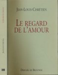 Chrétien, Jean-Louis - Le Regard de l'amour