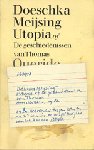 Meijsing (Eindhoven, 21 oktober 1947 - Amsterdam, 30 januari 2012) Maria Johanna (Doeschka) - Utopia of De geschiedenissen van Thomas - Utopia is een van de woorden waar de bewerkers van het Woordenboek der Nederlandse taal mee bezig zijn. Een van de bewerkers, Thomas, heeft geschat dat hij zal sterven bij het woord "zode"