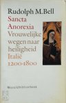 Rudolph M. Bell , Roland Fagel 72413 - Sancta anorexia - Vrouwelijke wegen naar heiligheid : Italië 1200-1800