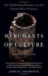 John B. Thompson - Merchants of Culture The Publishing Business in the Twenty-First Century