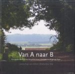 Diverse auteurs - Van A naar B. Een nieuwe betekenis voor het gebied tussen Antwerpen en Bergen op Zoom. Landschap van Allure. Brabantse Wal