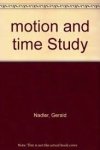 nadler, gerald, Ph.D - motion and time study nadler, gerald, Ph.D - motion and time study