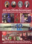 Karacay, Ilhan - 400 jaar officiële betrekkingen Turkije-Nederland en 50 jaar Turkse migratie. 1612-2012