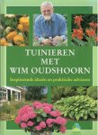 Oudshoorn, Wim - Tuinieren met Wim Oudshoorn.   Inspirerende ideeën en praktische adviezen