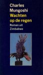 Charles Mungoshi - Wachten op de regen
