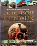 Unknown - Die Deutsche Eisenbahn Die Entwicklung des deutschen Schienenverkehrs von 1835 bis Heute