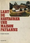 Fischer, Roger - L'Art de Restaurer une Maison Paysanne