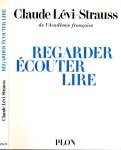 Lévi-Strauss, Claude - Regarder, Écouter, Lire